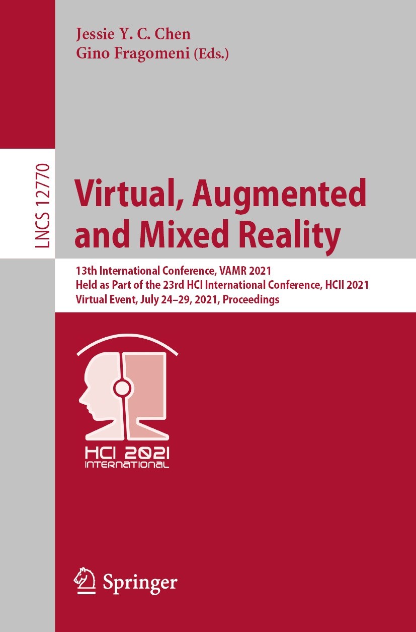 Titlebook: Virtual, Augmented and Mixed Reality; 13th International C Jessie Y. C. Chen,Gino Fragomeni Conference proceedings 2021 Springer Nature Swi Titlebook: Virtual, Augmented and Mixed Reality; 13th International C Jessie Y. C. Chen,Gino Fragomeni Conference proceedings 2021 Springer Nature Swi