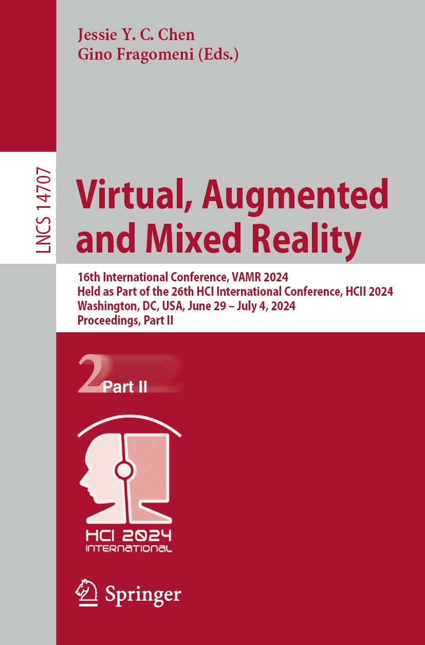 Titlebook: Virtual, Augmented and Mixed Reality; 16th International C Jessie Y. C. Chen,Gino Fragomeni Conference proceedings 2024 The Editor(s) (if a Titlebook: Virtual, Augmented and Mixed Reality; 16th International C Jessie Y. C. Chen,Gino Fragomeni Conference proceedings 2024 The Editor(s) (if a