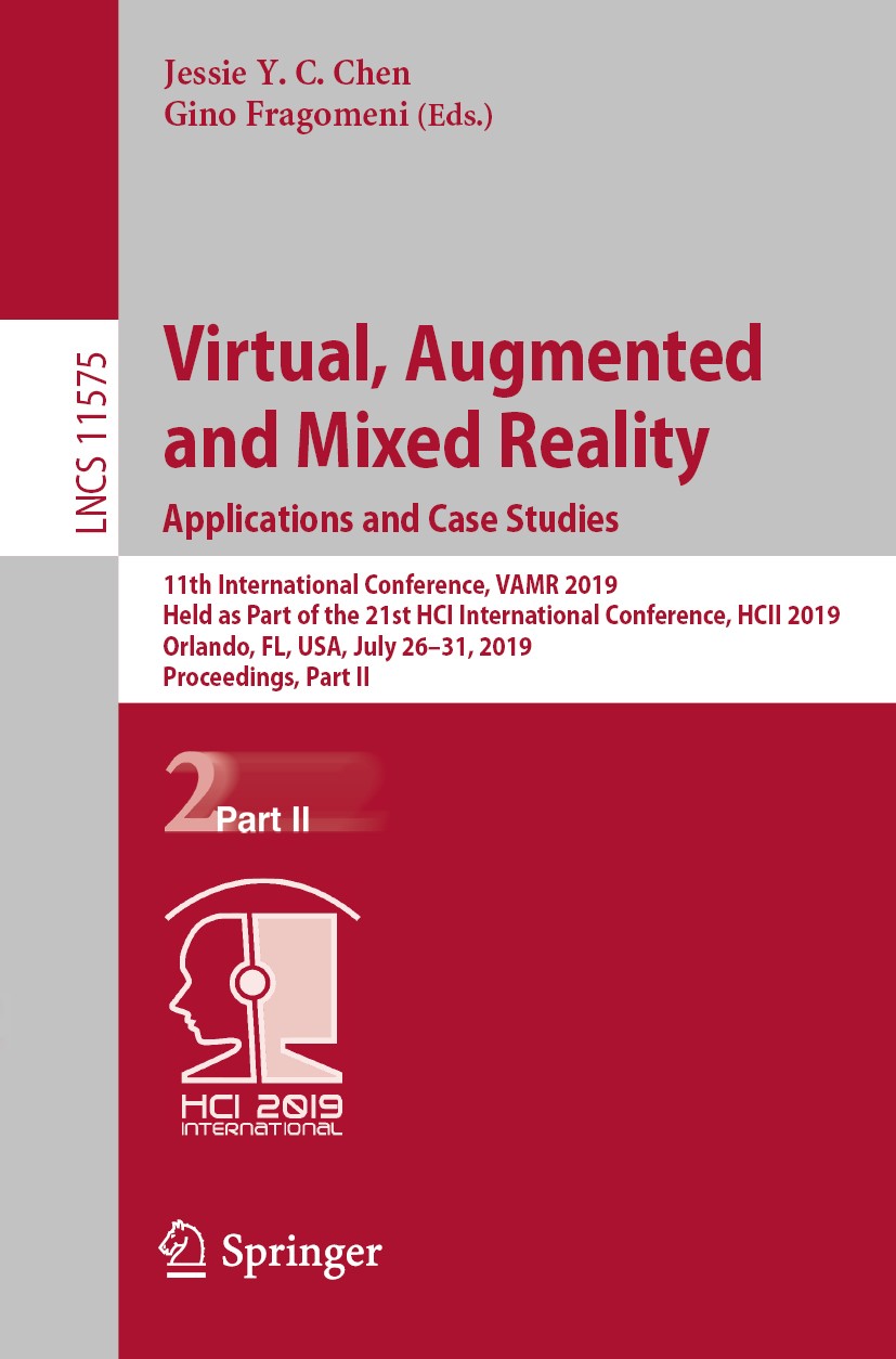 Titlebook: Virtual, Augmented and Mixed Reality. Applications and Case Studies; 11th International C Jessie Y.C. Chen,Gino Fragomeni Conference procee Titlebook: Virtual, Augmented and Mixed Reality. Applications and Case Studies; 11th International C Jessie Y.C. Chen,Gino Fragomeni Conference procee