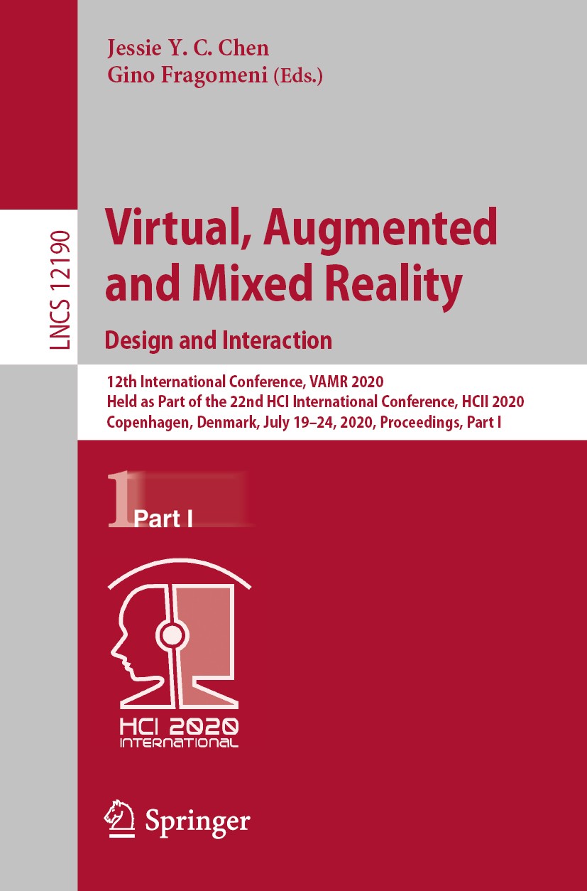 Titlebook: Virtual, Augmented and Mixed Reality. Design and Interaction; 12th International C Jessie Y. C. Chen,Gino Fragomeni Conference proceedings Titlebook: Virtual, Augmented and Mixed Reality. Design and Interaction; 12th International C Jessie Y. C. Chen,Gino Fragomeni Conference proceedings