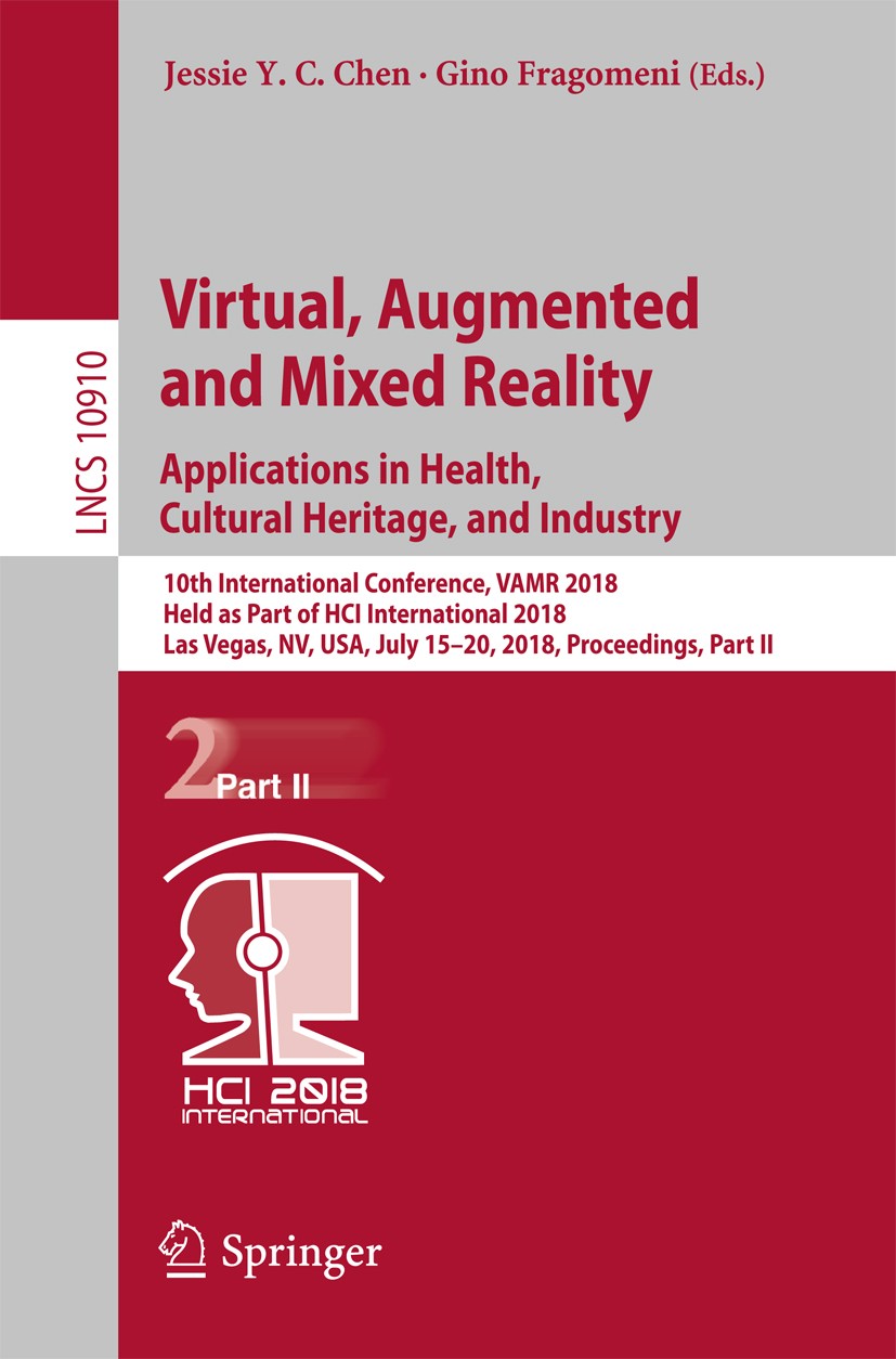 Titlebook: Virtual, Augmented and Mixed Reality: Applications in Health, Cultural Heritage, and Industry; 10th International C Jessie Y.C. Chen,Gino F Titlebook: Virtual, Augmented and Mixed Reality: Applications in Health, Cultural Heritage, and Industry; 10th International C Jessie Y.C. Chen,Gino F