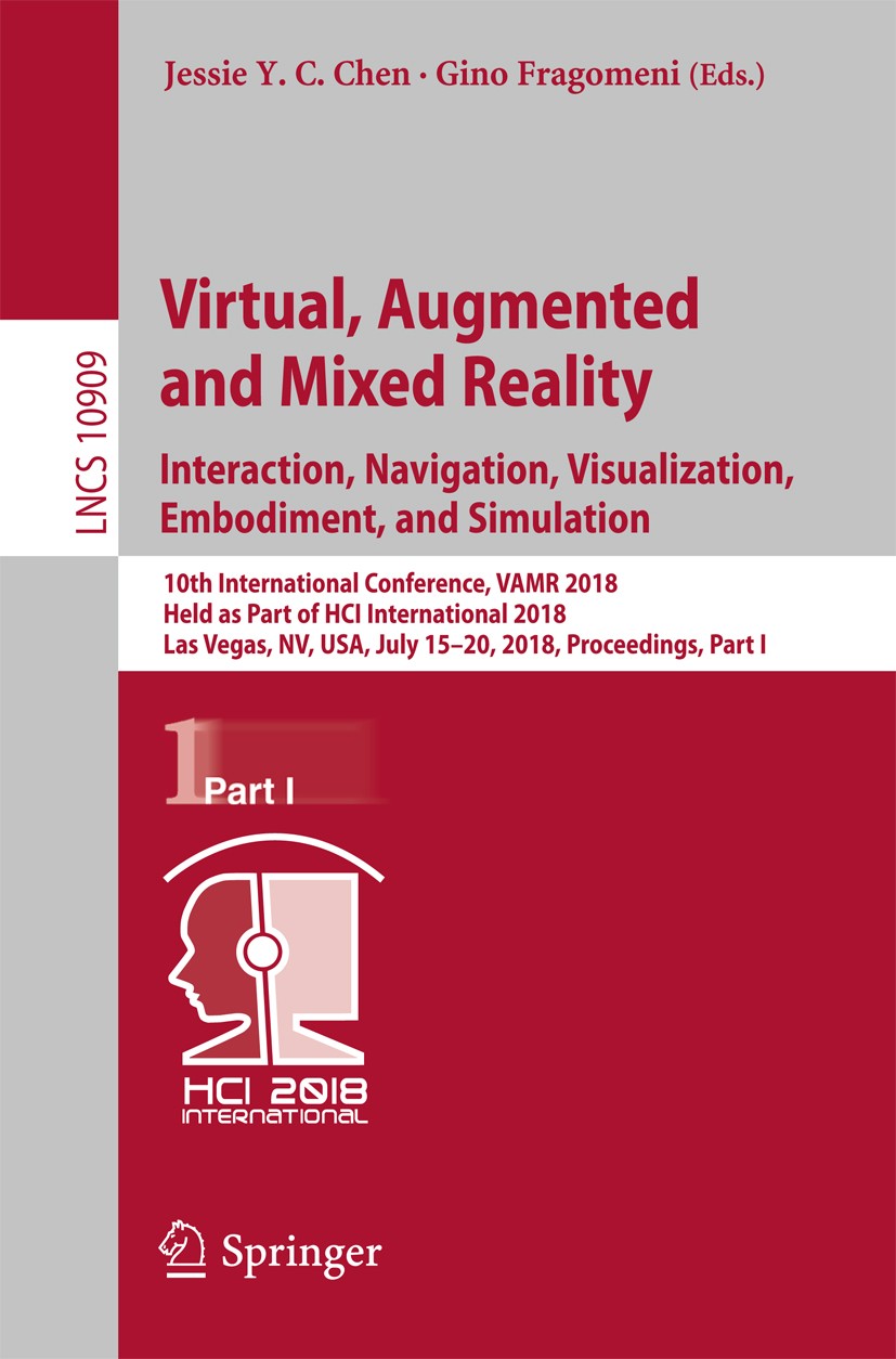 Titlebook: Virtual, Augmented and Mixed Reality: Interaction, Navigation, Visualization, Embodiment, and Simula; 10th International C Jessie Y.C. Chen Titlebook: Virtual, Augmented and Mixed Reality: Interaction, Navigation, Visualization, Embodiment, and Simula; 10th International C Jessie Y.C. Chen