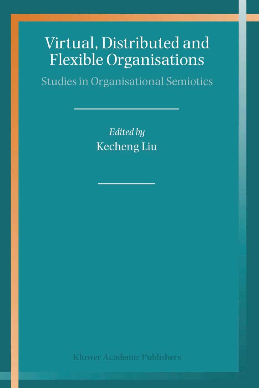 Titlebook: Virtual, Distributed and Flexible Organisations; Studies in Organisat Kecheng Liu Book 2004 Springer Science+Business Media B.V. 2004 Analy Titlebook: Virtual, Distributed and Flexible Organisations; Studies in Organisat Kecheng Liu Book 2004 Springer Science+Business Media B.V. 2004 Analy
