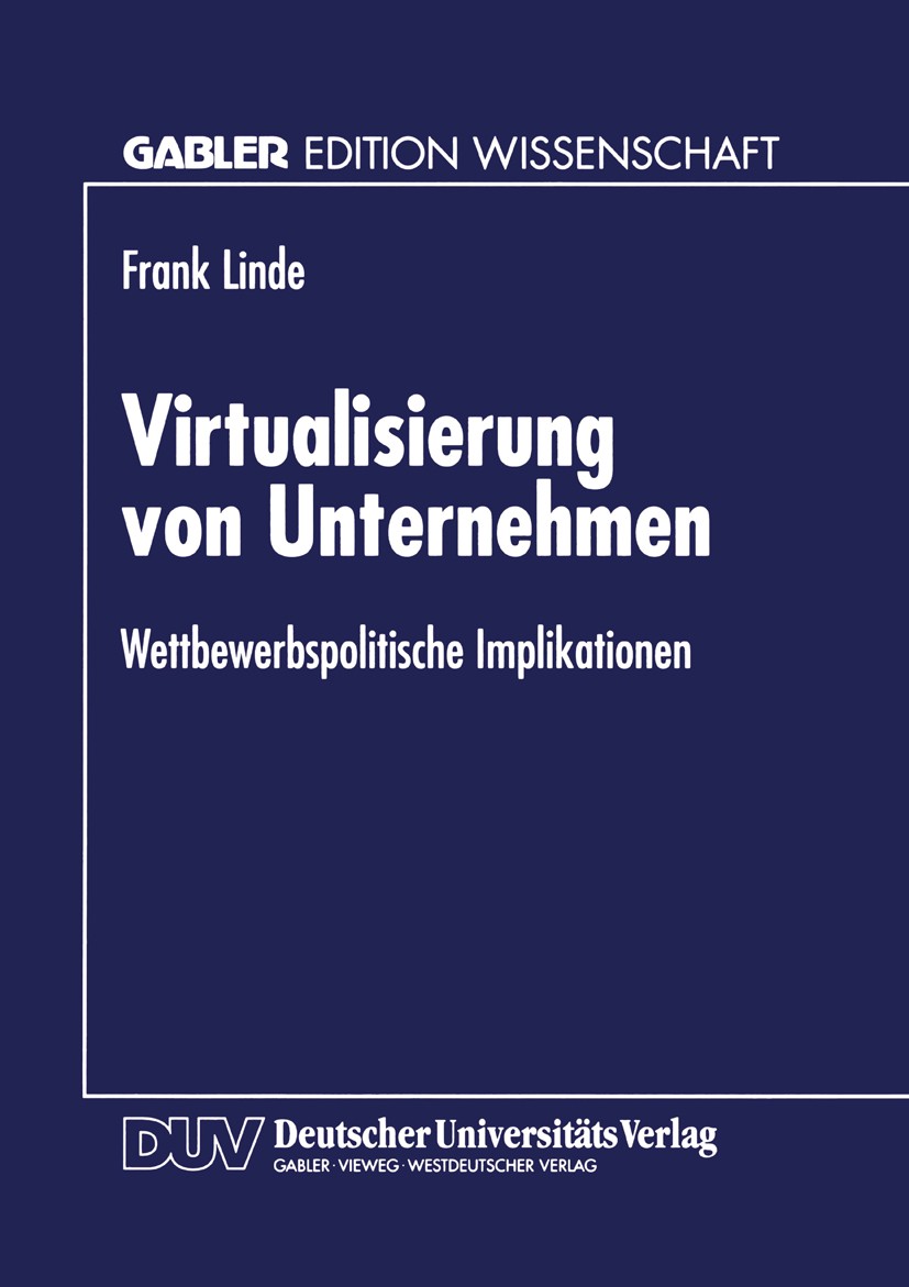 Titlebook: Virtualisierung von Unternehmen; Wettbewerbspolitisch Frank Linde Textbook 1997 Springer Fachmedien Wiesbaden 1997 Konzeption.Unternehmen.V Titlebook: Virtualisierung von Unternehmen; Wettbewerbspolitisch Frank Linde Textbook 1997 Springer Fachmedien Wiesbaden 1997 Konzeption.Unternehmen.V