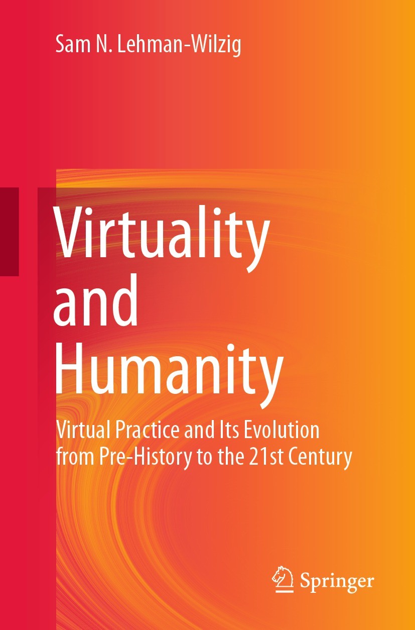 Titlebook: Virtuality and Humanity; Virtual Practice and Sam N. Lehman-Wilzig Book 2021 The Editor(s) (if applicable) and The Author(s), under exclusi Titlebook: Virtuality and Humanity; Virtual Practice and Sam N. Lehman-Wilzig Book 2021 The Editor(s) (if applicable) and The Author(s), under exclusi
