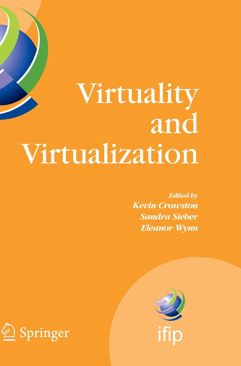 Titlebook: Virtuality and Virtualization; Proceedings of the I Kevin Crowston,Sandra Sieber,Eleanor Wynn Conference proceedings 2007 IFIP Internationa Titlebook: Virtuality and Virtualization; Proceedings of the I Kevin Crowston,Sandra Sieber,Eleanor Wynn Conference proceedings 2007 IFIP Internationa