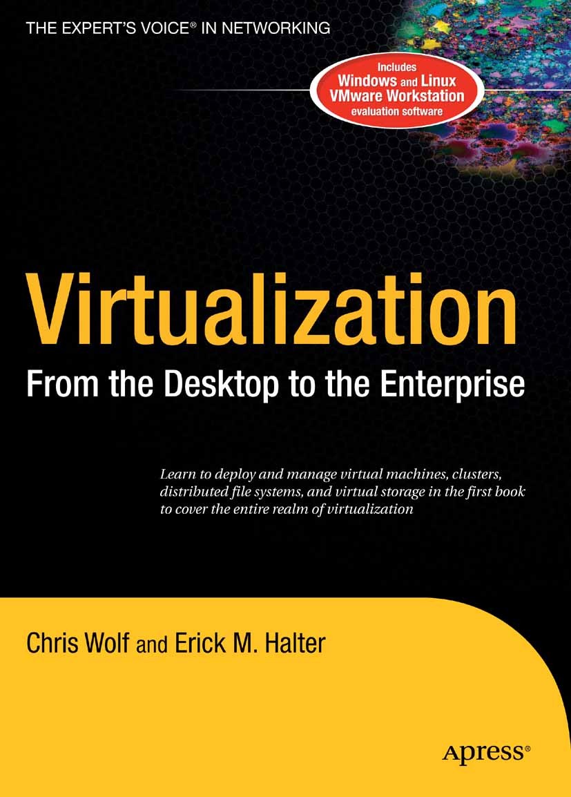 Titlebook: Virtualization; From the Desktop to Chris Wolf,Erick M. Halter Book 2005 Apress 2005 Linux.information system.virtual machines.virtualizat Titlebook: Virtualization; From the Desktop to Chris Wolf,Erick M. Halter Book 2005 Apress 2005 Linux.information system.virtual machines.virtualizat