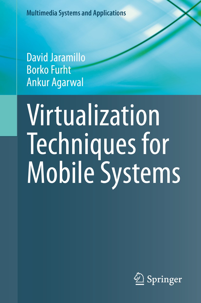 Titlebook: Virtualization Techniques for Mobile Systems; David Jaramillo,Borko Furht,Ankur Agarwal Book 2014 Springer International Publishing Switze Titlebook: Virtualization Techniques for Mobile Systems; David Jaramillo,Borko Furht,Ankur Agarwal Book 2014 Springer International Publishing Switze