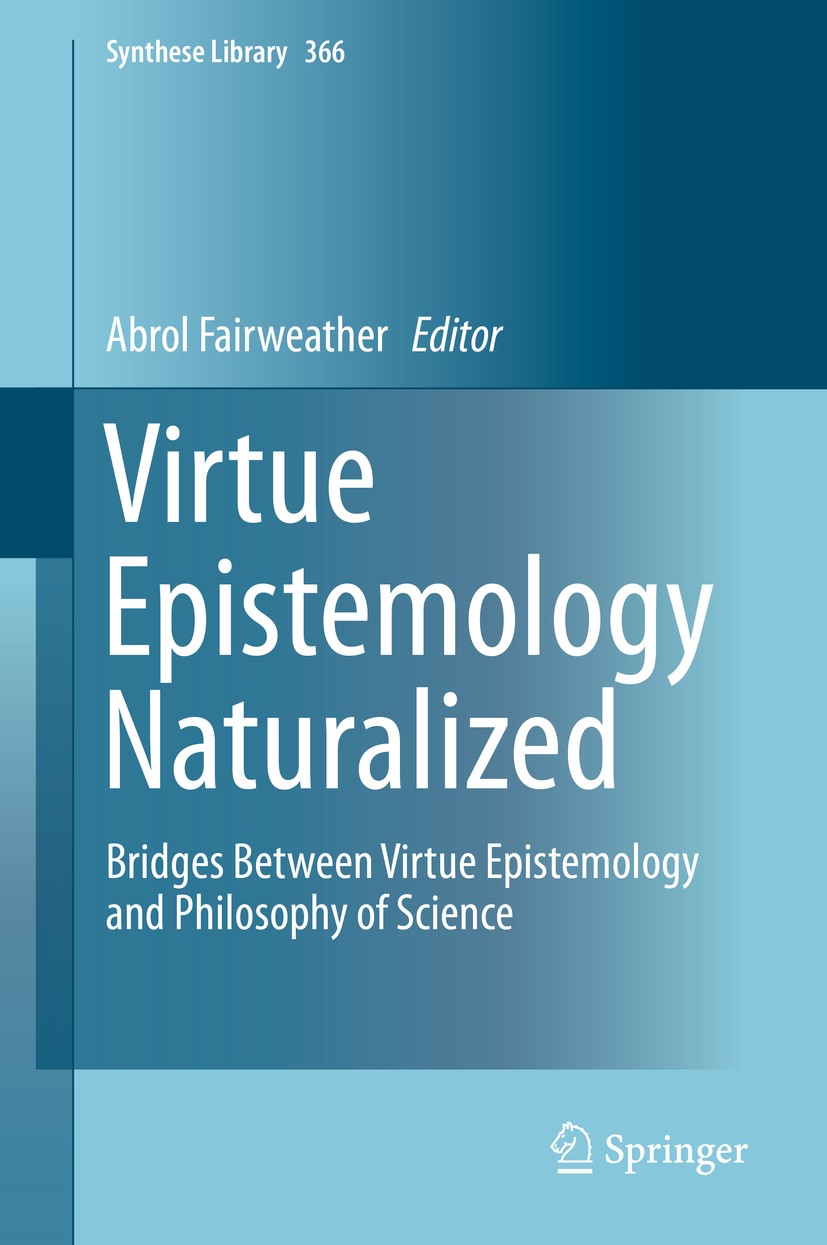 Titlebook: Virtue Epistemology Naturalized; Bridges Between Virt Abrol Fairweather Book 2014 Springer International Publishing Switzerland 2014 Amplia Titlebook: Virtue Epistemology Naturalized; Bridges Between Virt Abrol Fairweather Book 2014 Springer International Publishing Switzerland 2014 Amplia