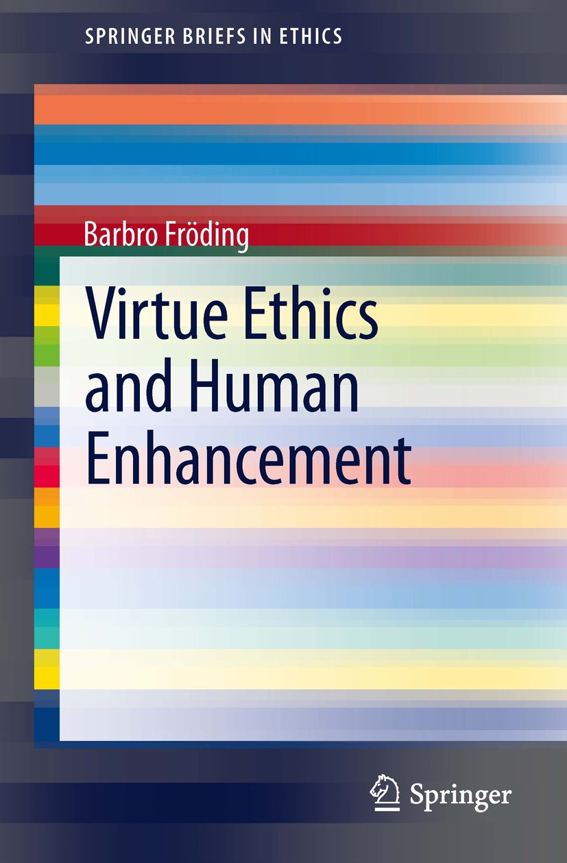 Titlebook: Virtue Ethics and Human Enhancement; Barbro Fröding Book 2013 The Author(s) 2013 Aristotle’s Nicomachean Ethics.bioethics and neuroethics. Titlebook: Virtue Ethics and Human Enhancement; Barbro Fröding Book 2013 The Author(s) 2013 Aristotle’s Nicomachean Ethics.bioethics and neuroethics.