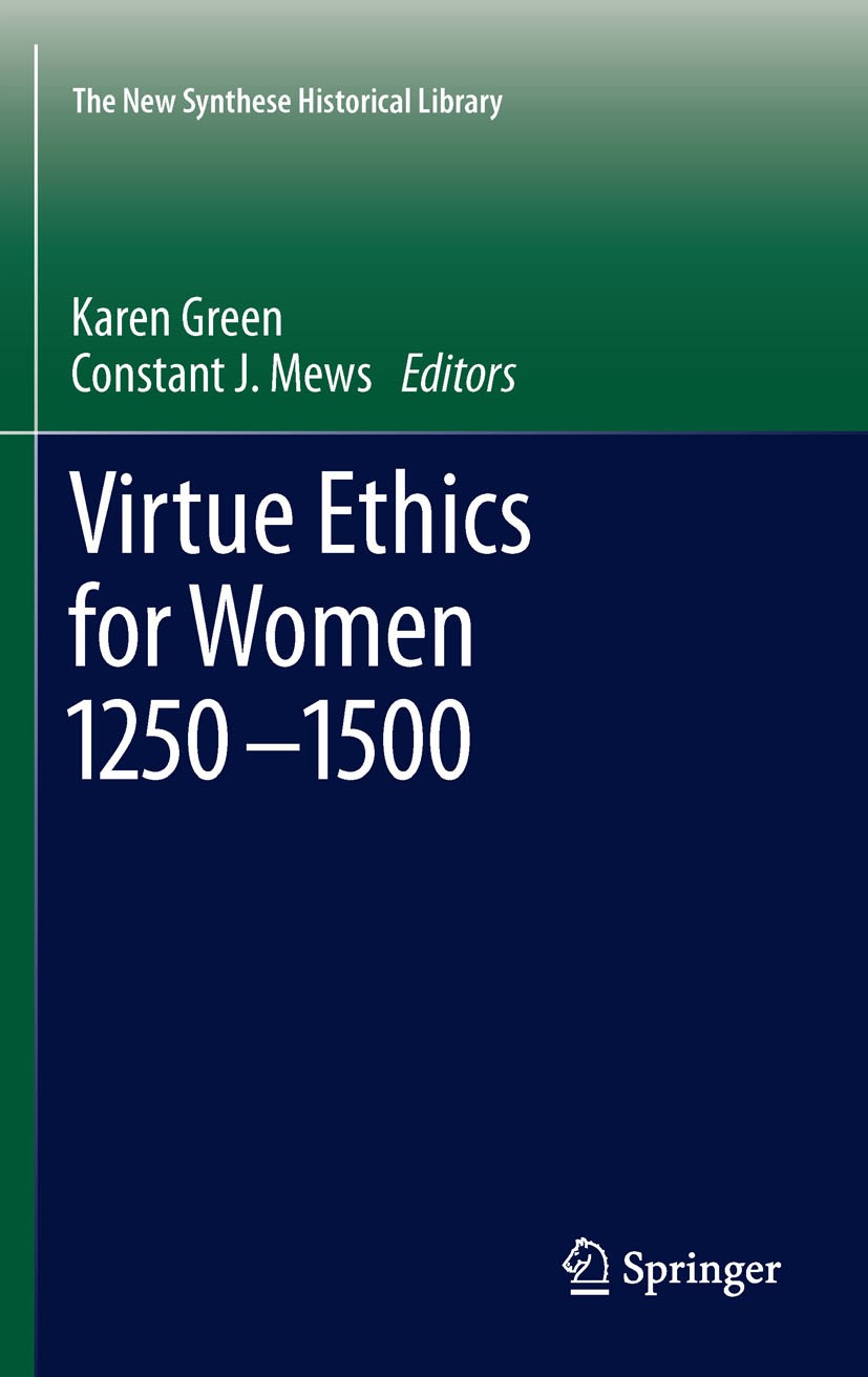 Titlebook: Virtue Ethics for Women 1250-1500; Karen Green,Constant Mews Book 2011 Springer Science+Business Media B.V. 2011 Agostino Strozzi.Christin Titlebook: Virtue Ethics for Women 1250-1500; Karen Green,Constant Mews Book 2011 Springer Science+Business Media B.V. 2011 Agostino Strozzi.Christin