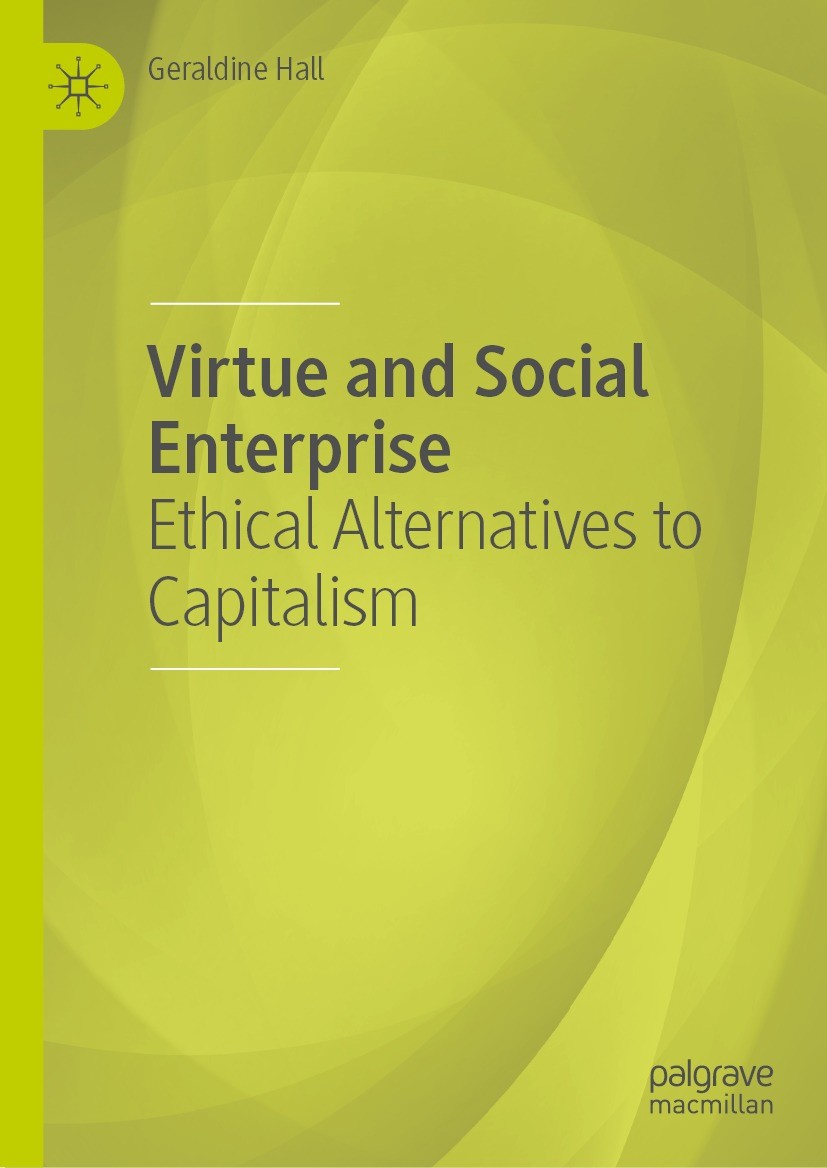 Titlebook: Virtue and Social Enterprise; Ethical Alternatives Geraldine Hall Book 2022 The Editor(s) (if applicable) and The Author(s), under exclusiv Titlebook: Virtue and Social Enterprise; Ethical Alternatives Geraldine Hall Book 2022 The Editor(s) (if applicable) and The Author(s), under exclusiv