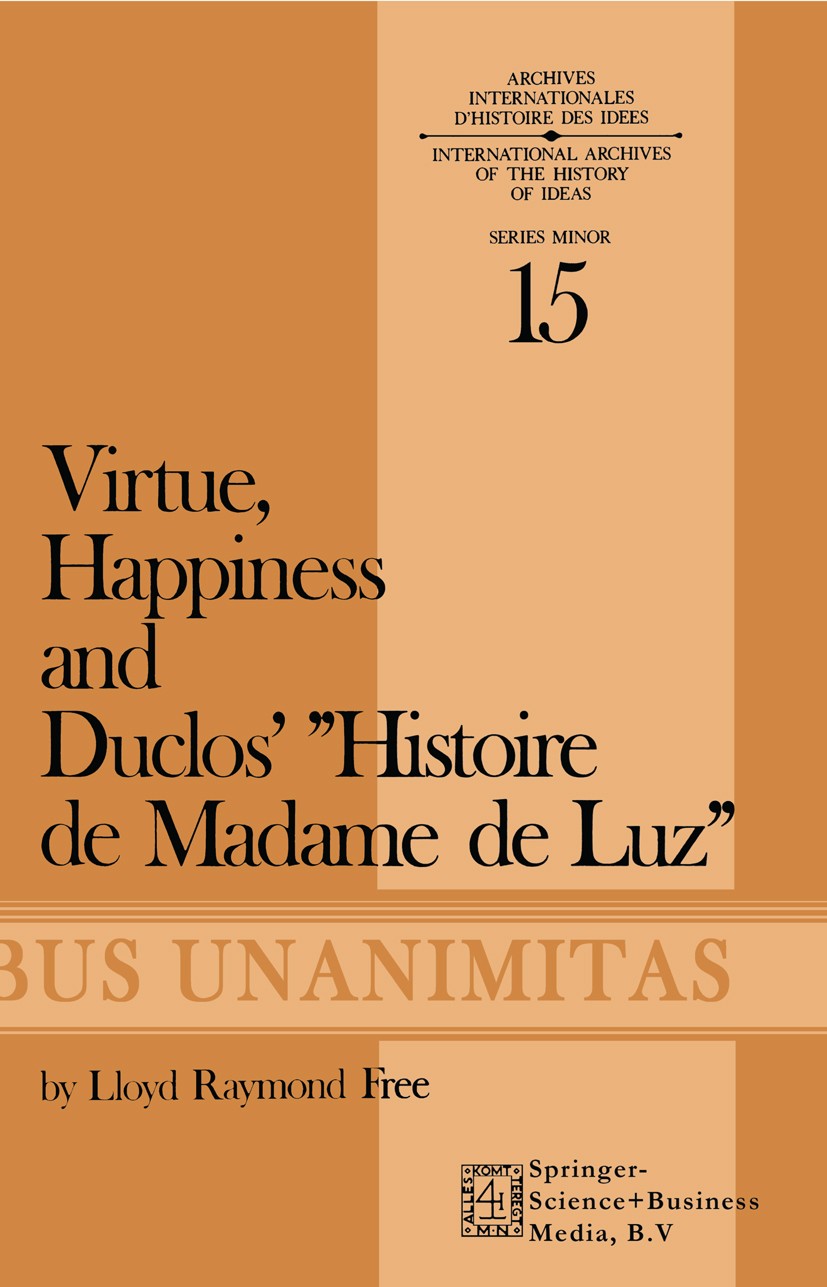 Titlebook: Virtue, Happiness and Duclos’ Histoire de Madame de Luz; Lloyd Raymond Free Book 1974 Springer Science+Business Media Dordrecht 1974 bibli Titlebook: Virtue, Happiness and Duclos’ Histoire de Madame de Luz; Lloyd Raymond Free Book 1974 Springer Science+Business Media Dordrecht 1974 bibli