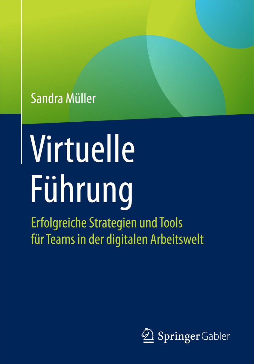 Titlebook: Virtuelle Führung; Erfolgreiche Strateg Sandra Müller Book 20181st edition Springer Fachmedien Wiesbaden GmbH 2018 Führung.Teamführung.Virt Titlebook: Virtuelle Führung; Erfolgreiche Strateg Sandra Müller Book 20181st edition Springer Fachmedien Wiesbaden GmbH 2018 Führung.Teamführung.Virt