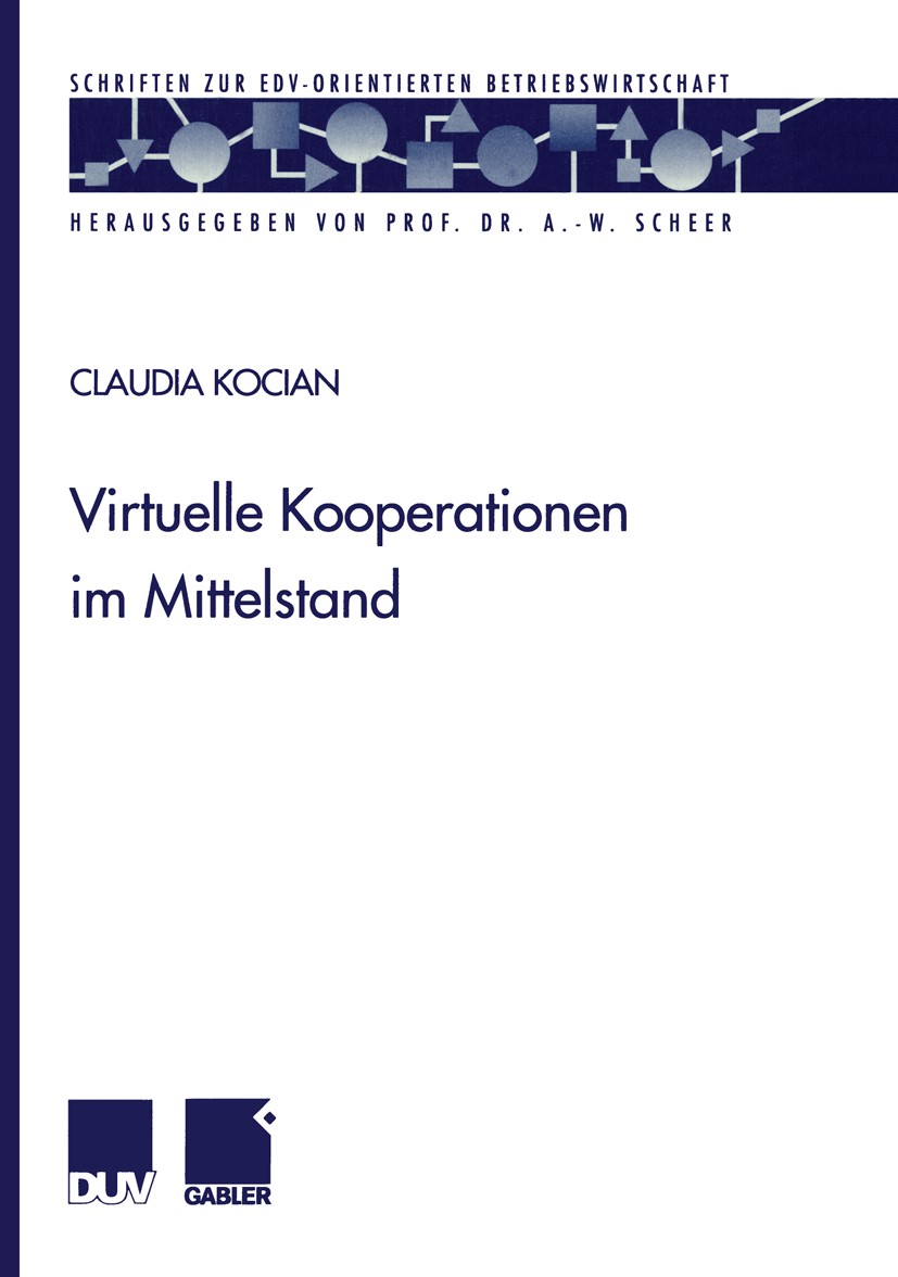 Titlebook: Virtuelle Kooperationen im Mittelstand; Claudia Kocian Book 1999 Springer Fachmedien Wiesbaden 1999 Betriebswirtschaft.Kooperationen.Koope Titlebook: Virtuelle Kooperationen im Mittelstand; Claudia Kocian Book 1999 Springer Fachmedien Wiesbaden 1999 Betriebswirtschaft.Kooperationen.Koope