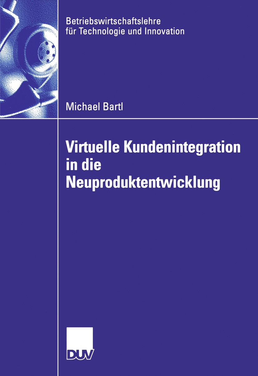 Titlebook: Virtuelle Kundenintegration in die Neuproduktentwicklung; Michael Bartl Book 2006 Gabler Verlag | Springer Fachmedien Wiesbaden GmbH, Wies Titlebook: Virtuelle Kundenintegration in die Neuproduktentwicklung; Michael Bartl Book 2006 Gabler Verlag | Springer Fachmedien Wiesbaden GmbH, Wies