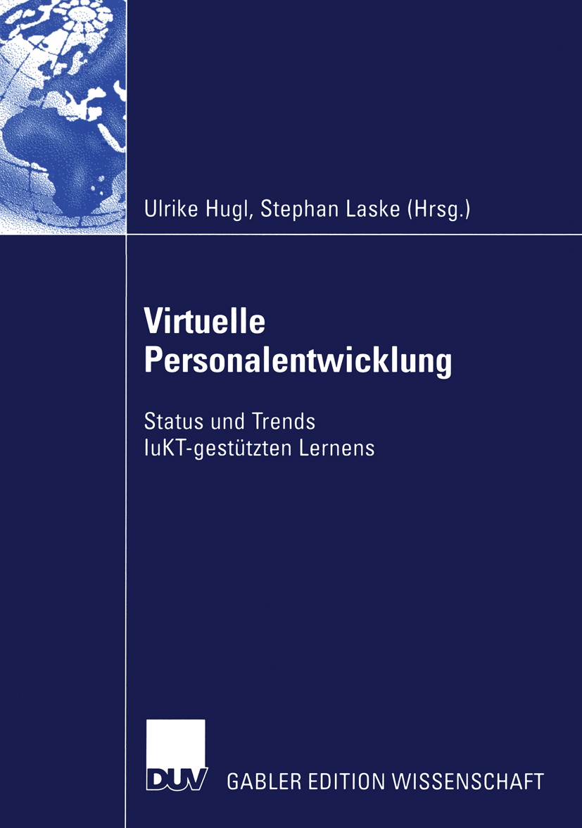 Titlebook: Virtuelle Personalentwicklung; Status und Trends Iu Ulrike Hugl,Stephan Laske Book 2004 Deutscher Universitäts-Verlag/GWV Fachverlage GmbH, Titlebook: Virtuelle Personalentwicklung; Status und Trends Iu Ulrike Hugl,Stephan Laske Book 2004 Deutscher Universitäts-Verlag/GWV Fachverlage GmbH,