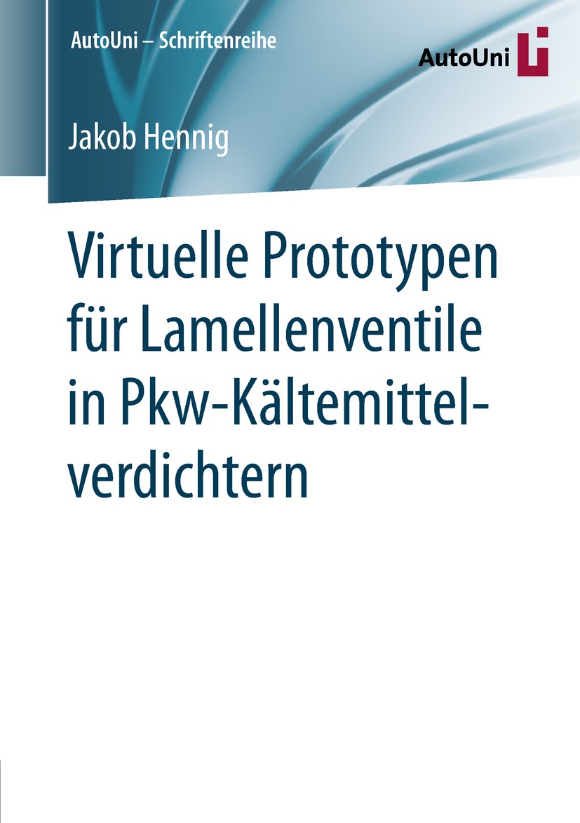 Titlebook: Virtuelle Prototypen für Lamellenventile in Pkw-Kältemittelverdichtern; Jakob Hennig Book 2019 Springer Fachmedien Wiesbaden GmbH, ein Tei Titlebook: Virtuelle Prototypen für Lamellenventile in Pkw-Kältemittelverdichtern; Jakob Hennig Book 2019 Springer Fachmedien Wiesbaden GmbH, ein Tei