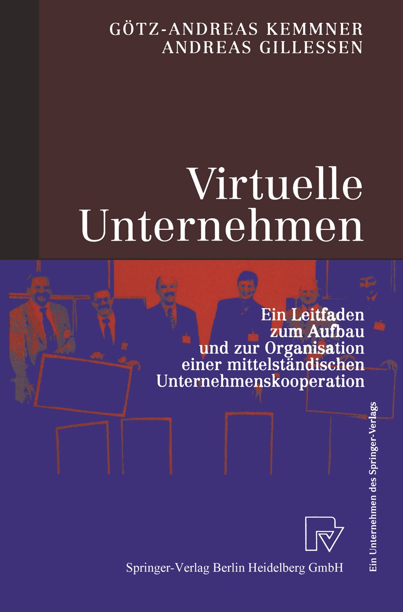 Titlebook: Virtuelle Unternehmen; Ein Leitfaden zum Au Götz-Andreas Kemmner,Andreas Gillessen Book 2000 Springer-Verlag Berlin Heidelberg 2000 Managem Titlebook: Virtuelle Unternehmen; Ein Leitfaden zum Au Götz-Andreas Kemmner,Andreas Gillessen Book 2000 Springer-Verlag Berlin Heidelberg 2000 Managem