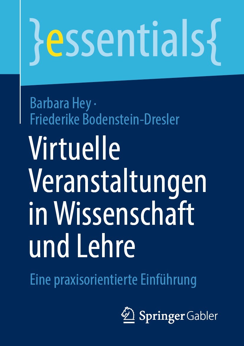 Titlebook: Virtuelle Veranstaltungen in Wissenschaft und Lehre; Eine praxisorientier Barbara Hey,Friederike Bodenstein-Dresler Book 2021 Der/die Herau Titlebook: Virtuelle Veranstaltungen in Wissenschaft und Lehre; Eine praxisorientier Barbara Hey,Friederike Bodenstein-Dresler Book 2021 Der/die Herau