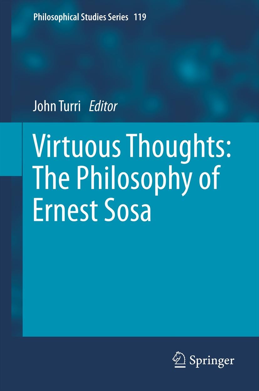 Titlebook: Virtuous Thoughts: The Philosophy of Ernest Sosa; John Turri Book 2013 Springer Science+Business Media Dordrecht 2013 Contextualism in Epi Titlebook: Virtuous Thoughts: The Philosophy of Ernest Sosa; John Turri Book 2013 Springer Science+Business Media Dordrecht 2013 Contextualism in Epi