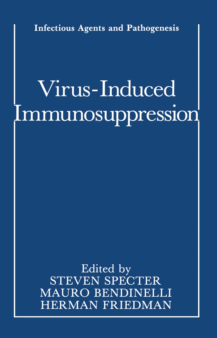 Titlebook: Virus-Induced Immunosuppression; Steven Specter,Mauro Bendinelli,Herman Friedman Book 1989 Plenum Press, New York 1989 AIDS.Pathogene.infe Titlebook: Virus-Induced Immunosuppression; Steven Specter,Mauro Bendinelli,Herman Friedman Book 1989 Plenum Press, New York 1989 AIDS.Pathogene.infe