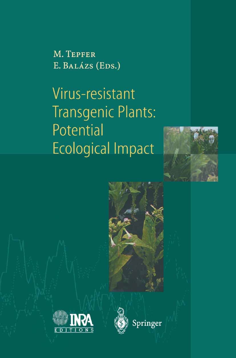 Titlebook: Virus-Resistant Transgenic Plants: Potential Ecological Impact; Mark Tepfer,Ervin Balázs Conference proceedings 1997 Springer-Verlag Berli Titlebook: Virus-Resistant Transgenic Plants: Potential Ecological Impact; Mark Tepfer,Ervin Balázs Conference proceedings 1997 Springer-Verlag Berli