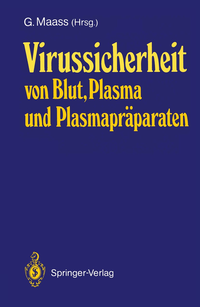 Titlebook: Virussicherheit von Blut, Plasma und Plasmapräparaten; Günther Maass Conference proceedings 1988 Springer-Verlag Berlin Heidelberg 1988 Bl Titlebook: Virussicherheit von Blut, Plasma und Plasmapräparaten; Günther Maass Conference proceedings 1988 Springer-Verlag Berlin Heidelberg 1988 Bl