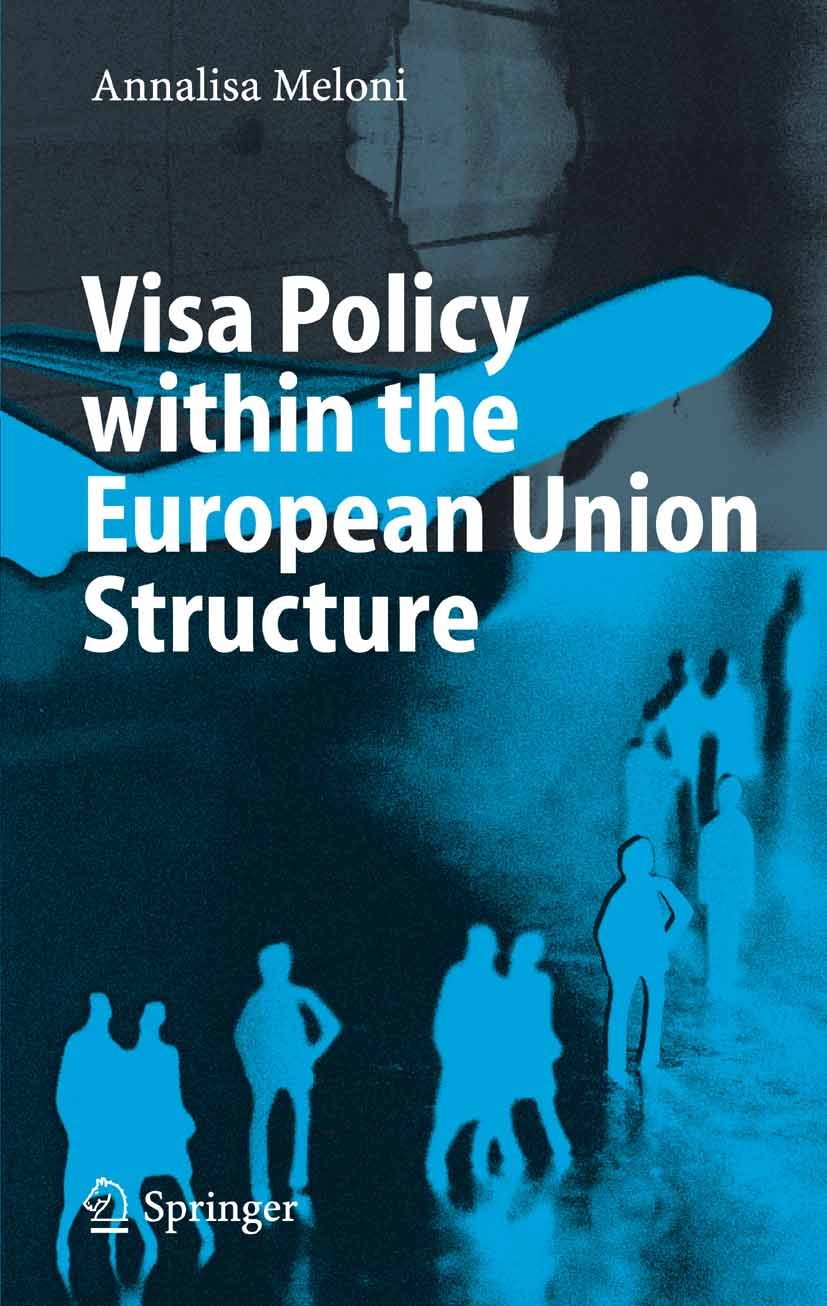 Titlebook: Visa Policy within the European Union Structure; Annalisa Meloni Book 2006 Springer-Verlag Berlin Heidelberg 2006 European Union.European Titlebook: Visa Policy within the European Union Structure; Annalisa Meloni Book 2006 Springer-Verlag Berlin Heidelberg 2006 European Union.European