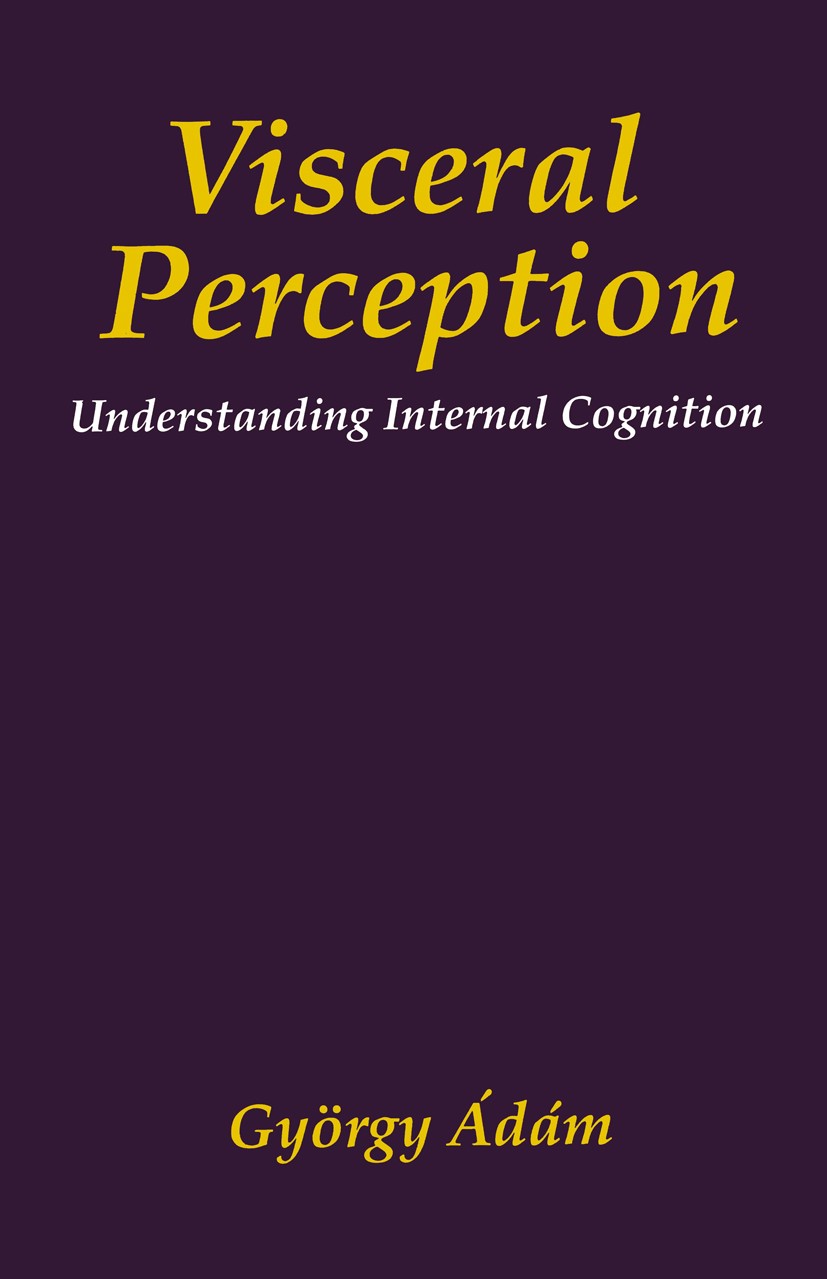 Titlebook: Visceral Perception; Understanding Intern György Ádám Book 1998 Springer-Verlag US 1998 cognition.emotion.evolution.perception.receptor Titlebook: Visceral Perception; Understanding Intern György Ádám Book 1998 Springer-Verlag US 1998 cognition.emotion.evolution.perception.receptor