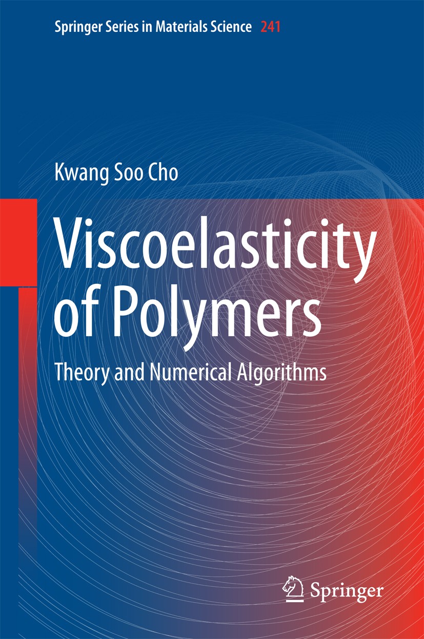 Titlebook: Viscoelasticity of Polymers; Theory and Numerical Kwang Soo Cho Book 2016 Springer Science+Business Media Dordrecht 2016 Continuum Thermo-M Titlebook: Viscoelasticity of Polymers; Theory and Numerical Kwang Soo Cho Book 2016 Springer Science+Business Media Dordrecht 2016 Continuum Thermo-M