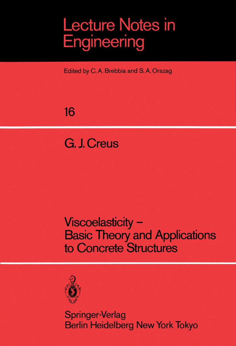 Titlebook: Viscoelasticity — Basic Theory and Applications to Concrete Structures; G. J. Creus Book 1986 Springer-Verlag Berlin, Heidelberg 1986 Appl Titlebook: Viscoelasticity — Basic Theory and Applications to Concrete Structures; G. J. Creus Book 1986 Springer-Verlag Berlin, Heidelberg 1986 Appl