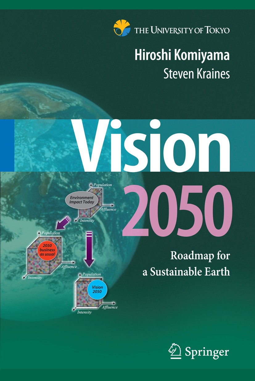 Titlebook: Vision 2050; Roadmap for a Sustai Hiroshi Komiyama,Steven Kraines Book 2008 Springer-Verlag Tokyo 2008 Grobal warming.Increased energy effi Titlebook: Vision 2050; Roadmap for a Sustai Hiroshi Komiyama,Steven Kraines Book 2008 Springer-Verlag Tokyo 2008 Grobal warming.Increased energy effi