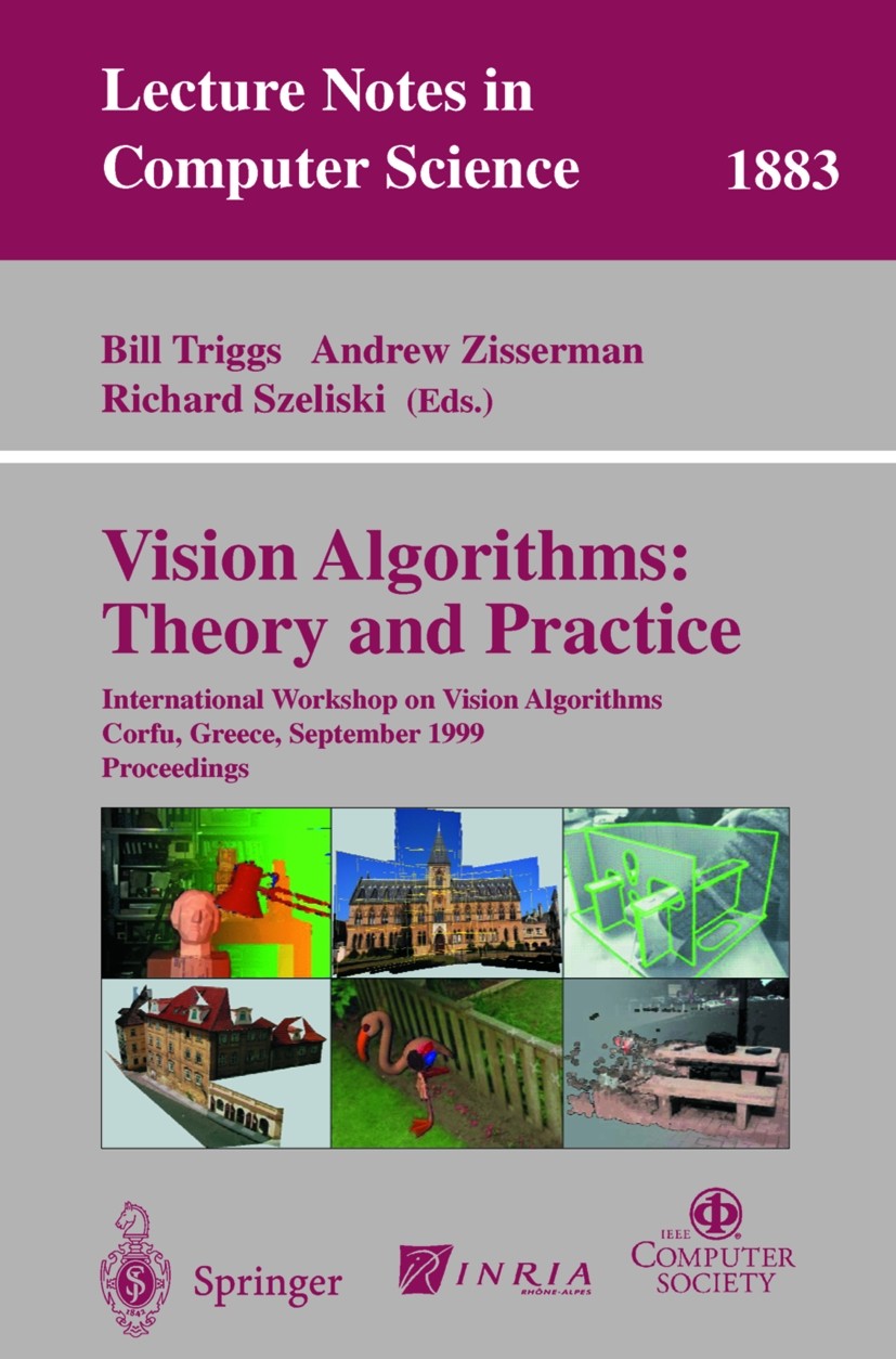 Titlebook: Vision Algorithms: Theory and Practice; International Worksh Bill Triggs,Andrew Zisserman,Richard Szeliski Conference proceedings 2000 Spri Titlebook: Vision Algorithms: Theory and Practice; International Worksh Bill Triggs,Andrew Zisserman,Richard Szeliski Conference proceedings 2000 Spri