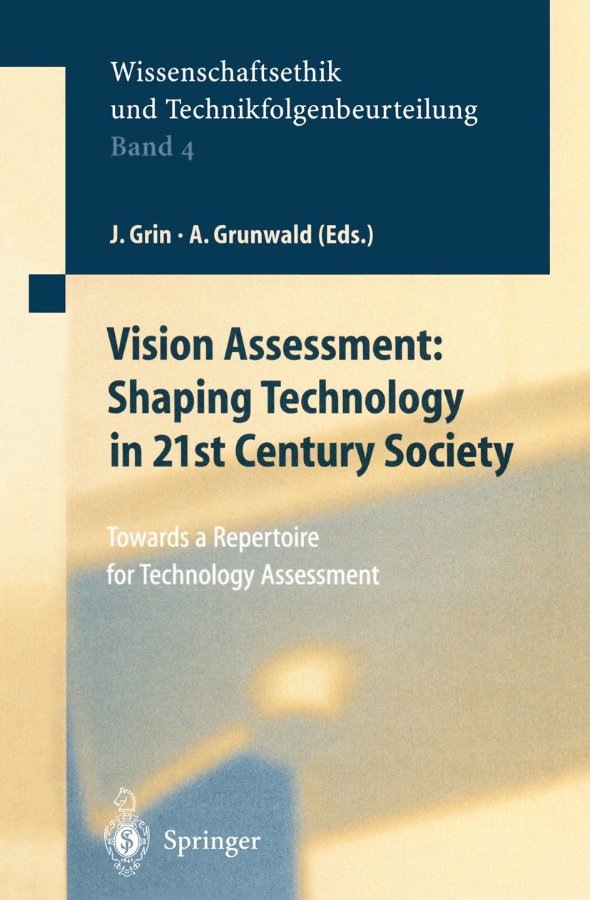 Titlebook: Vision Assessment: Shaping Technology in 21st Century Society; Towards a Repertoire John Grin,Armin Grunwald Book 2000 Springer-Verlag Berl Titlebook: Vision Assessment: Shaping Technology in 21st Century Society; Towards a Repertoire John Grin,Armin Grunwald Book 2000 Springer-Verlag Berl