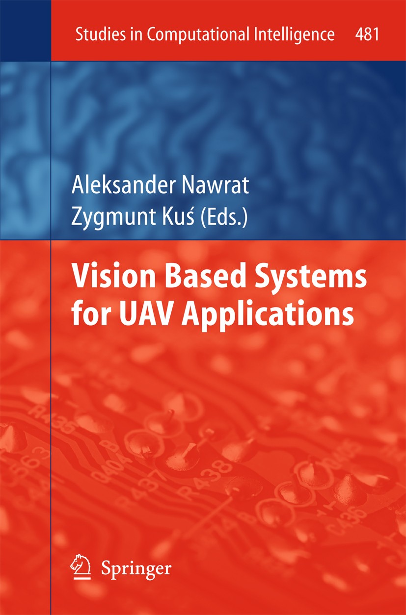 Titlebook: Vision Based Systemsfor UAV Applications; Aleksander Nawrat,Zygmunt Kuś Book 2013 Springer International Publishing Switzerland 2013 Compu Titlebook: Vision Based Systemsfor UAV Applications; Aleksander Nawrat,Zygmunt Kuś Book 2013 Springer International Publishing Switzerland 2013 Compu