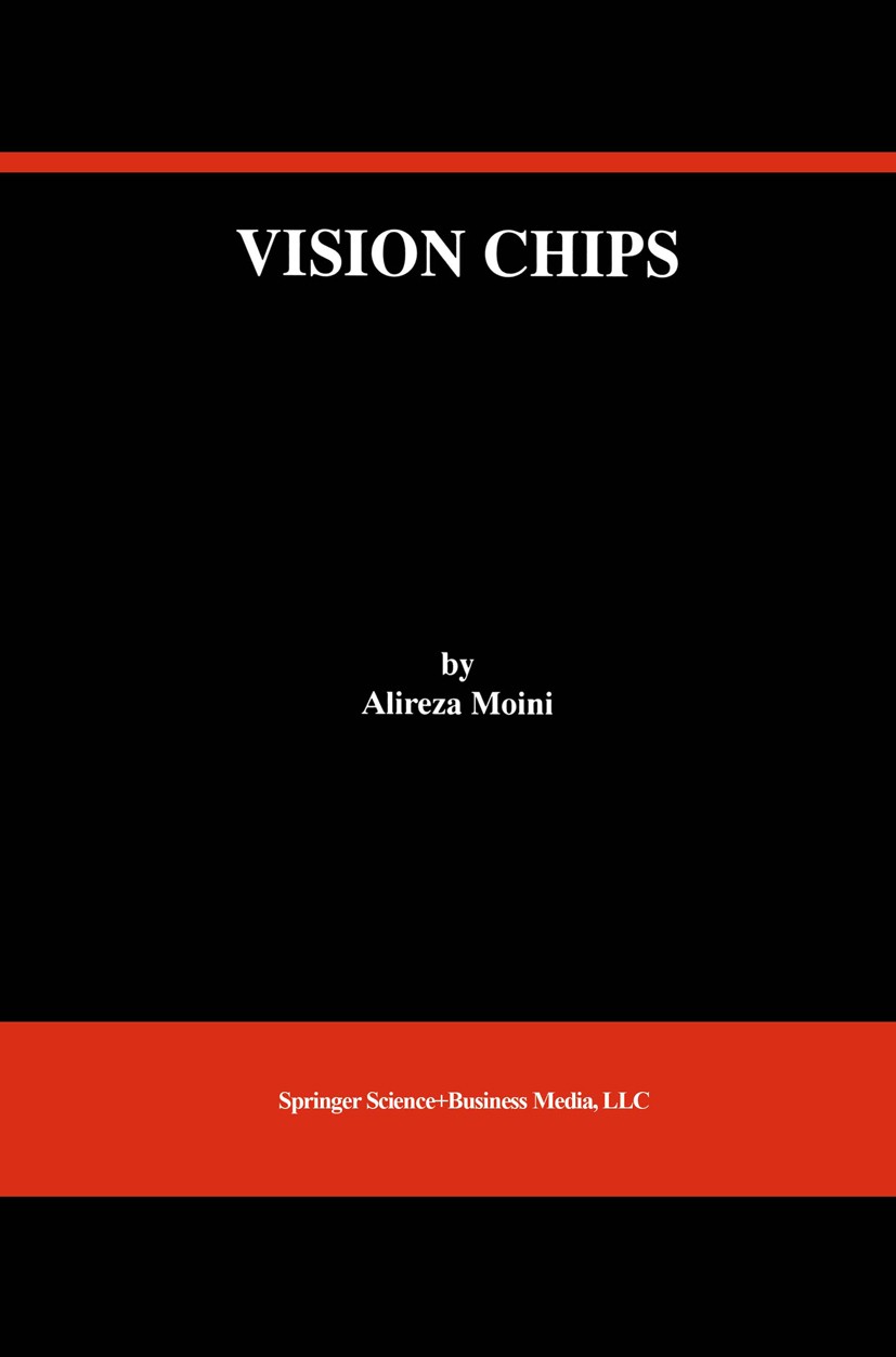 Titlebook: Vision Chips; Alireza Moini Book 2000 Springer Science+Business Media New York 2000 Sensor.VLSI.Vision Sensor.algorithms.analog.computer.c Titlebook: Vision Chips; Alireza Moini Book 2000 Springer Science+Business Media New York 2000 Sensor.VLSI.Vision Sensor.algorithms.analog.computer.c