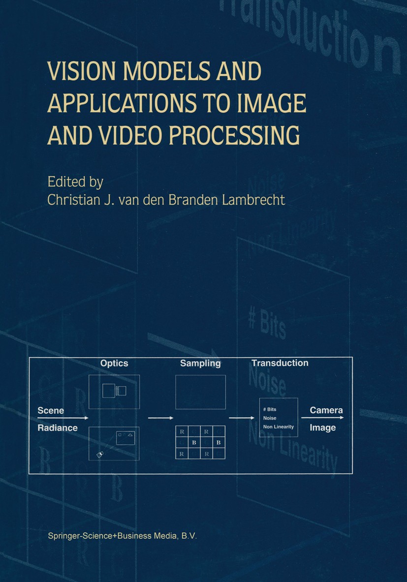 Titlebook: Vision Models and Applications to Image and Video Processing; Christian J. Branden Lambrecht Book 2001 Springer Science+Business Media Dor Titlebook: Vision Models and Applications to Image and Video Processing; Christian J. Branden Lambrecht Book 2001 Springer Science+Business Media Dor