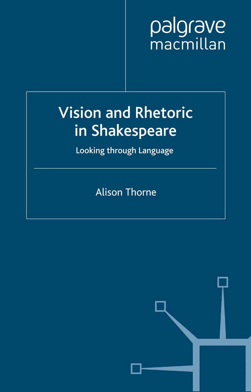 Titlebook: Vision and Rhetoric in Shakespeare; Looking through Lang Alison Thorne Book 2000 Palgrave Macmillan, a division of Macmillan Publishers Lim Titlebook: Vision and Rhetoric in Shakespeare; Looking through Lang Alison Thorne Book 2000 Palgrave Macmillan, a division of Macmillan Publishers Lim