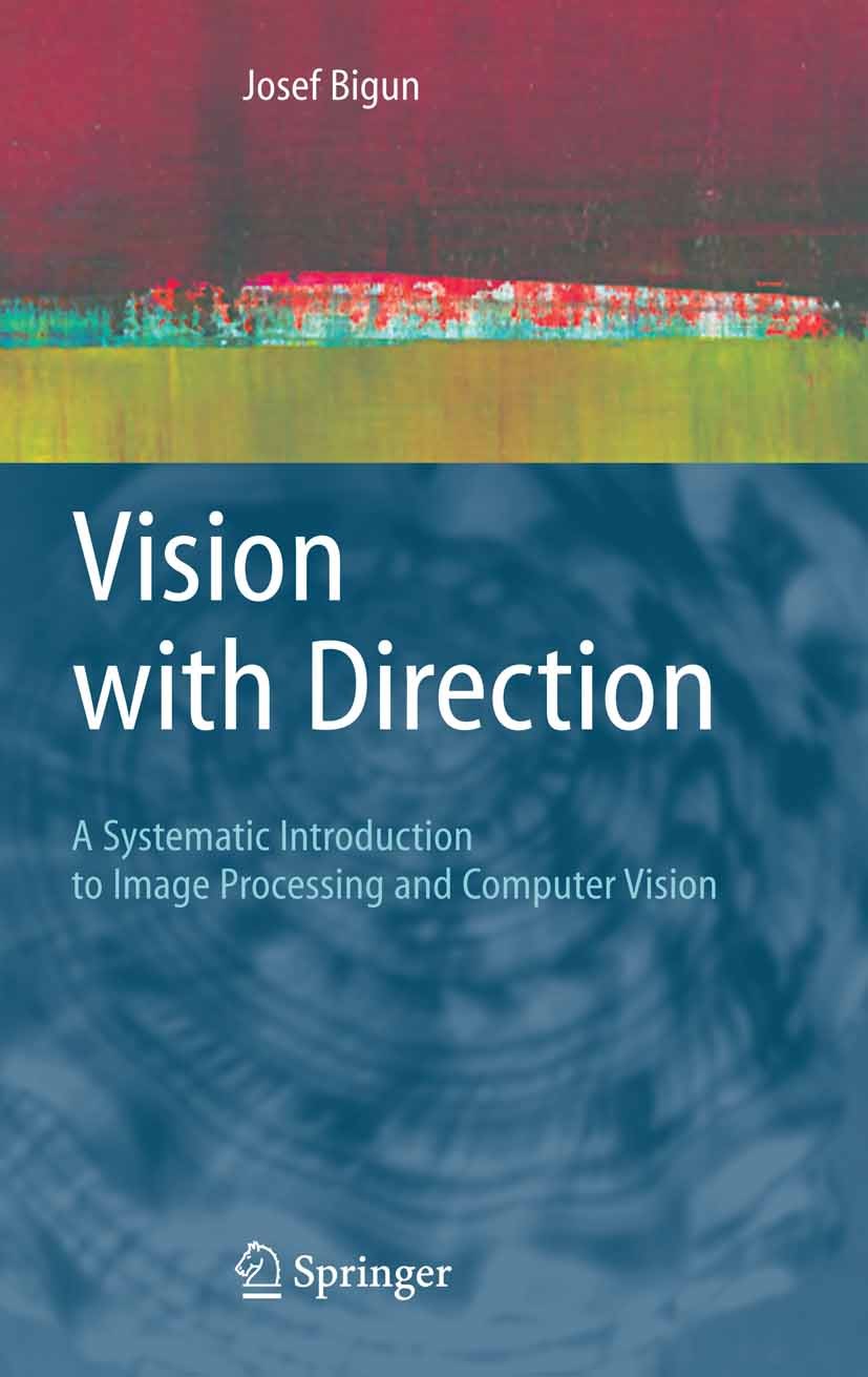 Titlebook: Vision with Direction; A Systematic Introdu Josef Bigun Textbook 2006 Springer-Verlag Berlin Heidelberg 2006 ASTER.LED.Tracking.image analy Titlebook: Vision with Direction; A Systematic Introdu Josef Bigun Textbook 2006 Springer-Verlag Berlin Heidelberg 2006 ASTER.LED.Tracking.image analy