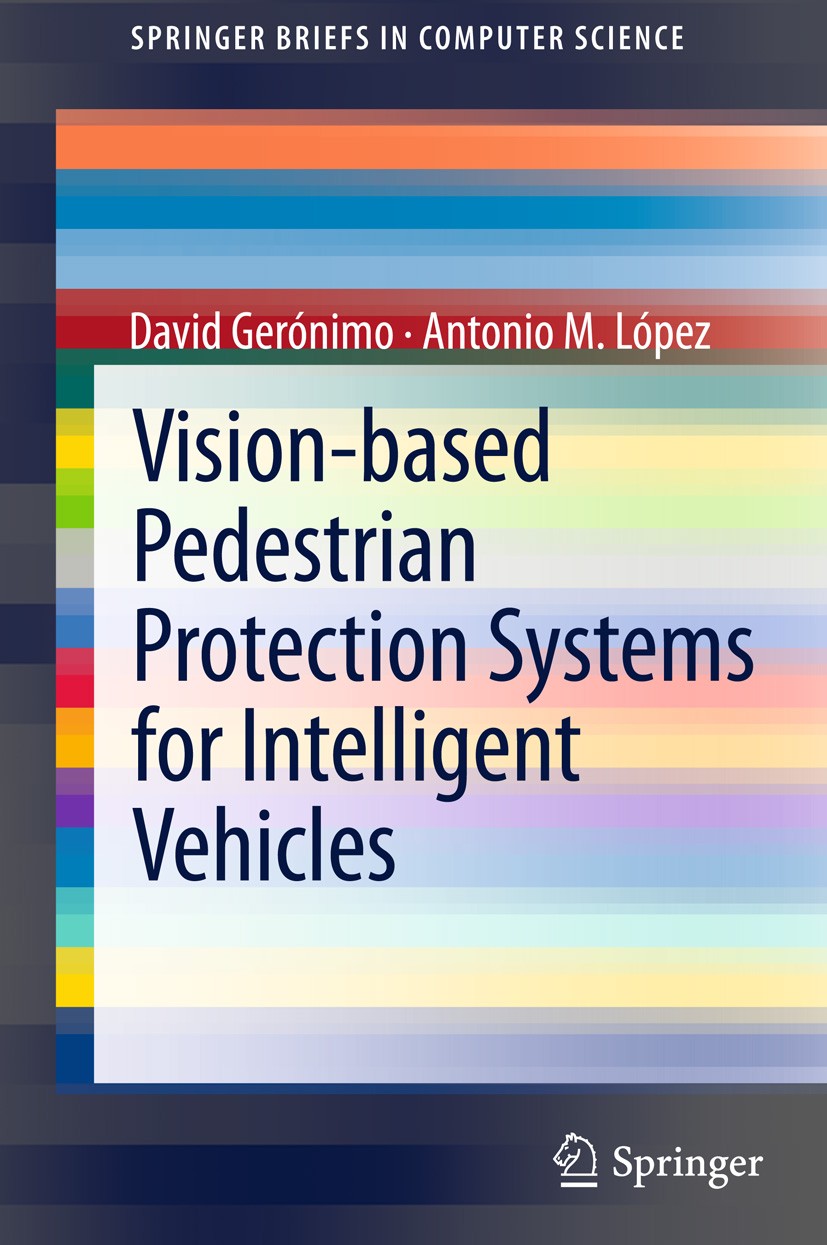 Titlebook: Vision-based Pedestrian Protection Systems for Intelligent Vehicles; David Gerónimo,Antonio M. López Book 2014 The Author(s) 2014 Computer Titlebook: Vision-based Pedestrian Protection Systems for Intelligent Vehicles; David Gerónimo,Antonio M. López Book 2014 The Author(s) 2014 Computer