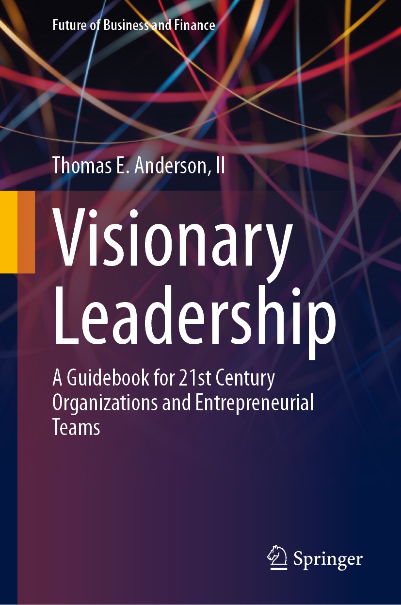 Titlebook: Visionary Leadership; A Guidebook for 21st Thomas E. Anderson, II Book 2024 The Editor(s) (if applicable) and The Author(s), under exclusiv Titlebook: Visionary Leadership; A Guidebook for 21st Thomas E. Anderson, II Book 2024 The Editor(s) (if applicable) and The Author(s), under exclusiv