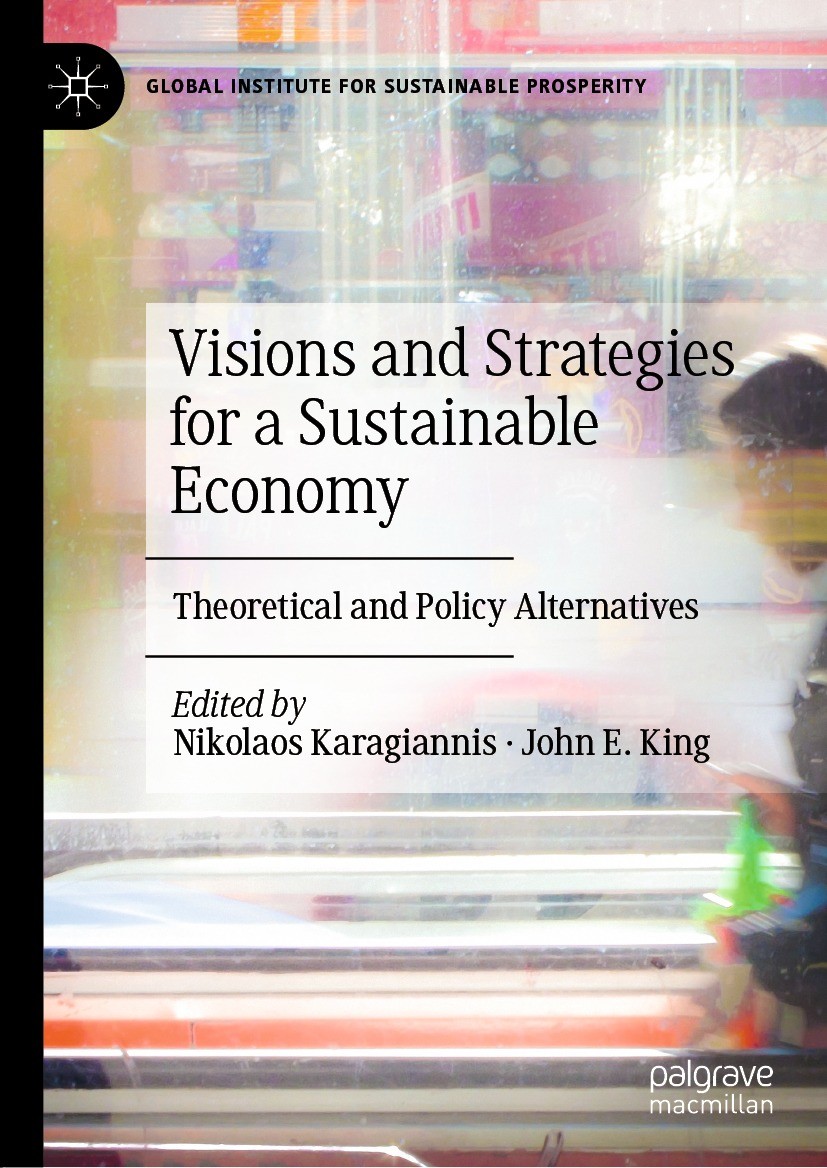 Titlebook: Visions and Strategies for a Sustainable Economy; Theoretical and Poli Nikolaos Karagiannis,John E. King Book 2022 The Editor(s) (if applic Titlebook: Visions and Strategies for a Sustainable Economy; Theoretical and Poli Nikolaos Karagiannis,John E. King Book 2022 The Editor(s) (if applic