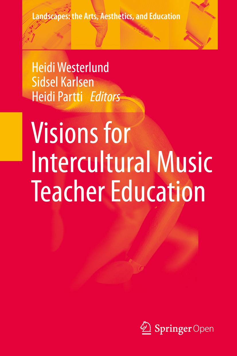Titlebook: Visions for Intercultural Music Teacher Education; Heidi Westerlund,Sidsel Karlsen,Heidi Partti Book‘‘‘‘‘‘‘‘ 2020 The Editor(s) (if applic Titlebook: Visions for Intercultural Music Teacher Education; Heidi Westerlund,Sidsel Karlsen,Heidi Partti Book‘‘‘‘‘‘‘‘ 2020 The Editor(s) (if applic