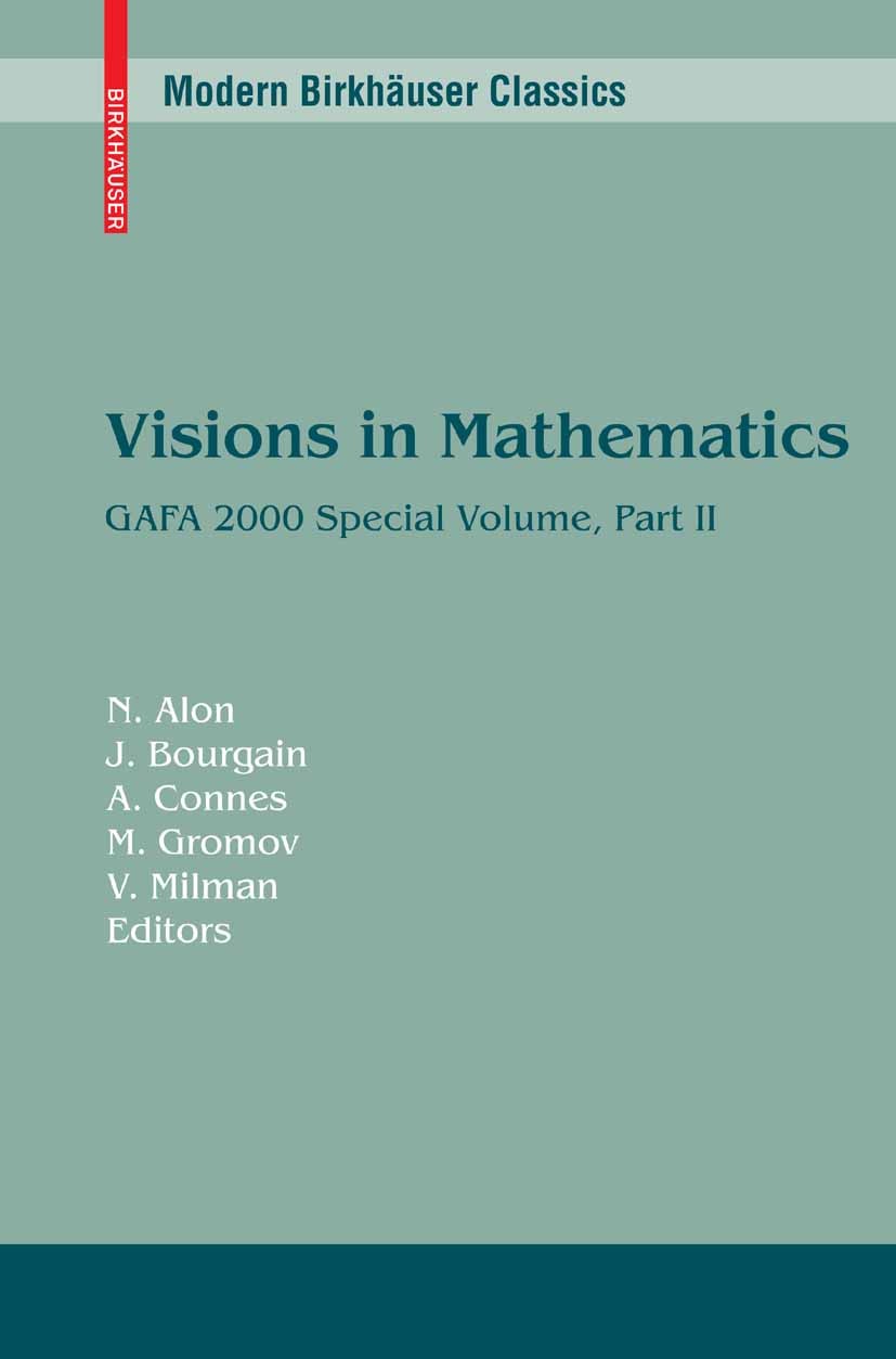 Titlebook: Visions in Mathematics; GAFA 2000 Special Vo N. Alon,J. Bourgain,V. Milman Book 2010 Birkhäuser Basel 2010 Mathematica.algebra.combinatoric Titlebook: Visions in Mathematics; GAFA 2000 Special Vo N. Alon,J. Bourgain,V. Milman Book 2010 Birkhäuser Basel 2010 Mathematica.algebra.combinatoric