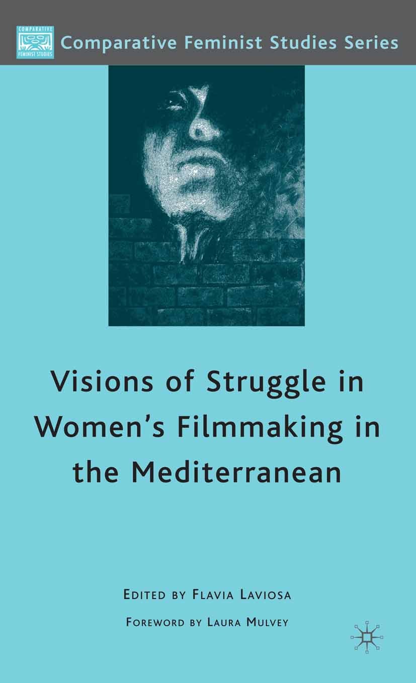 Titlebook: Visions of Struggle in Women‘s Filmmaking in the Mediterranean; Flavia Laviosa Book 2010 Palgrave Macmillan, a division of Nature America Titlebook: Visions of Struggle in Women‘s Filmmaking in the Mediterranean; Flavia Laviosa Book 2010 Palgrave Macmillan, a division of Nature America