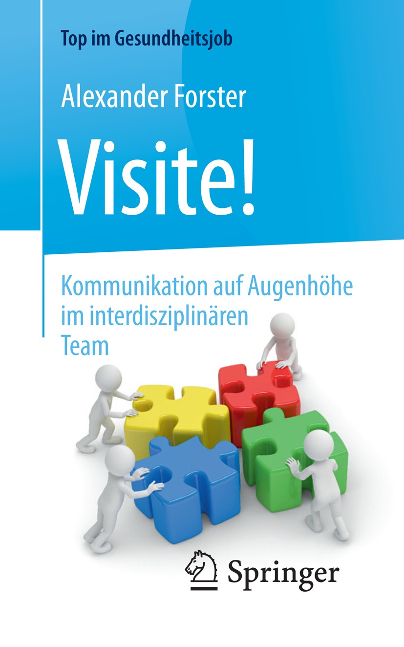 Titlebook: Visite! - Kommunikation auf Augenhöhe im interdisziplinären Team; Alexander Forster Book 2017 � Springer-Verlag GmbH Deutschland 2017 Roll Titlebook: Visite! - Kommunikation auf Augenhöhe im interdisziplinären Team; Alexander Forster Book 2017 � Springer-Verlag GmbH Deutschland 2017 Roll