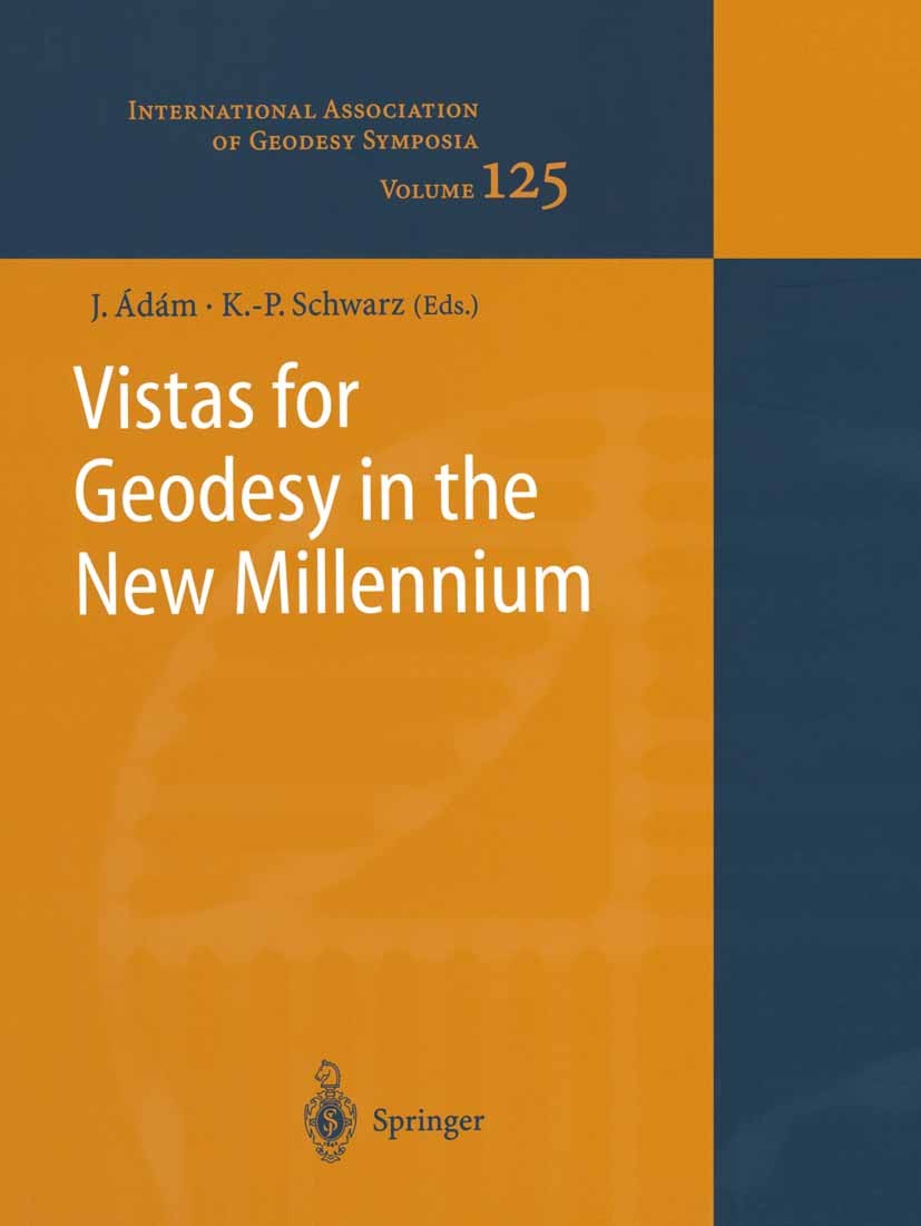 Titlebook: Vistas for Geodesy in the New Millennium; IAG 2001 Scientific József Ádám,Klaus-Peter Schwarz Conference proceedings 2002 Springer-Verlag Titlebook: Vistas for Geodesy in the New Millennium; IAG 2001 Scientific József Ádám,Klaus-Peter Schwarz Conference proceedings 2002 Springer-Verlag