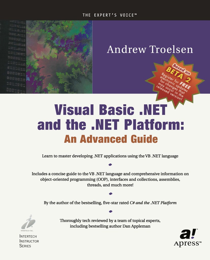 Titlebook: Visual Basic .NET and the .NET Platform; An Advanced Guide Andrew Troelsen Book 20021st edition Andrew Troelsen 2002 .NET..NET framework.C# Titlebook: Visual Basic .NET and the .NET Platform; An Advanced Guide Andrew Troelsen Book 20021st edition Andrew Troelsen 2002 .NET..NET framework.C#
