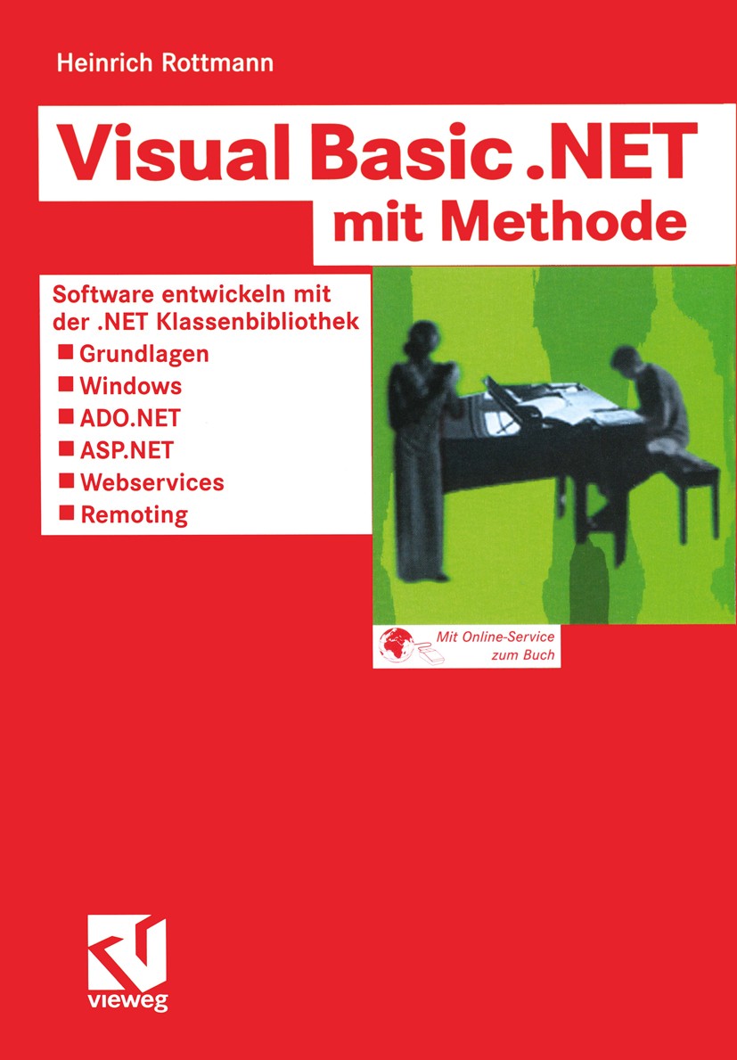 Titlebook: Visual Basic .NET mit Methode; Software entwickeln Heinrich Rottmann Book 2003 Springer Fachmedien Wiesbaden 2003 ADO.ADO.NET.ASP.NET.Date Titlebook: Visual Basic .NET mit Methode; Software entwickeln Heinrich Rottmann Book 2003 Springer Fachmedien Wiesbaden 2003 ADO.ADO.NET.ASP.NET.Date